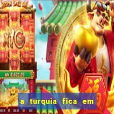 a turquia fica em qual continente